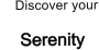 Discover your     Serenity